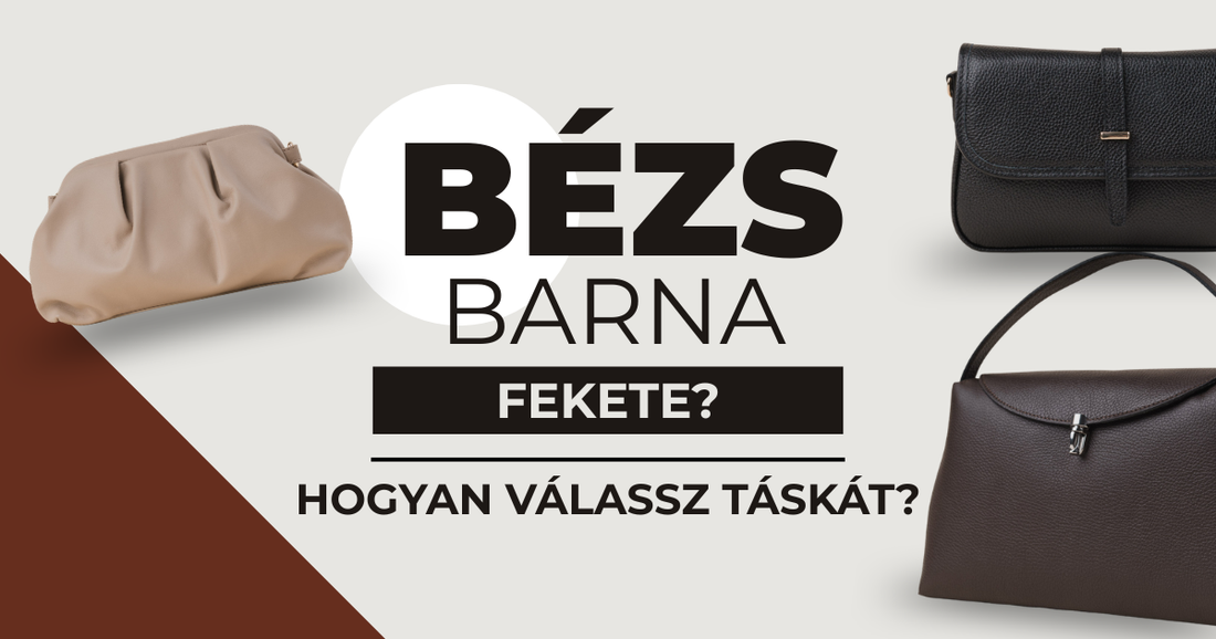 Bézs, Barna vagy Fekete? Hogyan Válassz Olyan Bőr Táskát, Ami Minden Ruhádhoz Illik